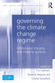 Title: Governing the Climate Change Regime: Institutional Integrity and Integrity Systems, Author: Tim Cadman