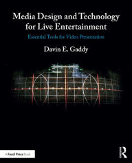 Title: Media Design and Technology for Live Entertainment: Essential Tools for Video Presentation, Author: Davin Gaddy