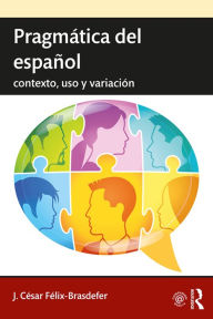 Title: Pragmática del español: contexto, uso y variación, Author: J. César Félix-Brasdefer