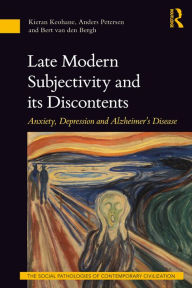 Title: Late Modern Subjectivity and its Discontents: Anxiety, Depression and Alzheimer's Disease, Author: Kieran Keohane