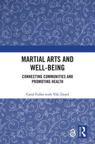 Title: Martial Arts and Well-being: Connecting communities and promoting health, Author: Carol Fuller