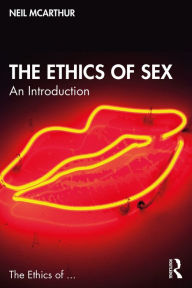 Title: The Ethics of Sex: An Introduction, Author: Neil McArthur