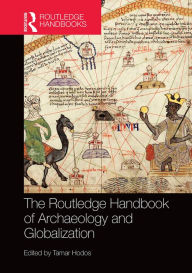 Title: The Routledge Handbook of Archaeology and Globalization, Author: Tamar Hodos