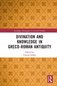 Title: Divination and Knowledge in Greco-Roman Antiquity, Author: Crystal Addey
