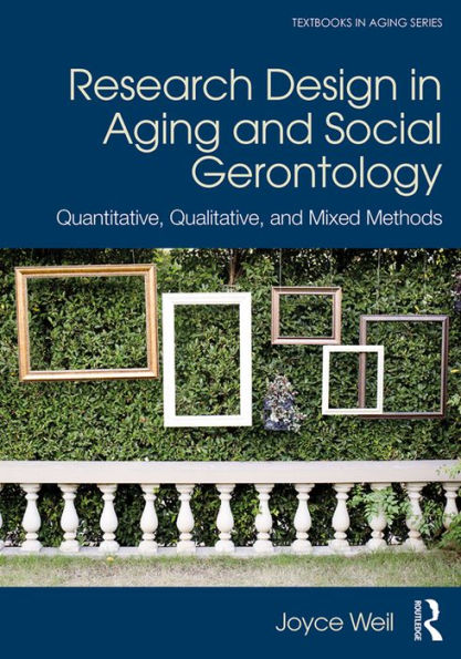 Research Design in Aging and Social Gerontology: Quantitative, Qualitative, and Mixed Methods