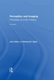 Title: Perception and Imaging: Photography as a Way of Seeing, Author: Richard D. Zakia