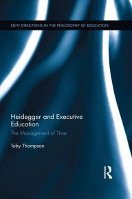 Title: Heidegger and Executive Education: The Management of Time, Author: Toby Thompson