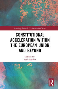 Title: Constitutional Acceleration within the European Union and Beyond, Author: Paul Blokker