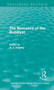 Title: Routledge Revivals: The Romance of the Rubáiyát (1959), Author: A. J. Arberry