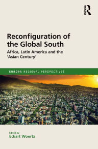 Title: Reconfiguration of the Global South: Africa and Latin America and the 'Asian Century', Author: Eckart Woertz
