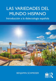 Title: Las variedades del mundo hispano: Introducción a la dialectología española, Author: Benjamin Schmeiser