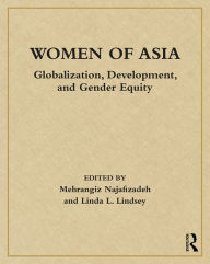Title: Women of Asia: Globalization, Development, and Gender Equity, Author: Mehrangiz Najafizadeh