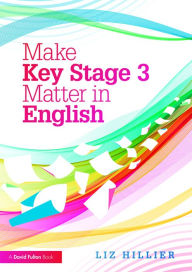 Title: Make Key Stage 3 Matter in English, Author: Liz Hillier