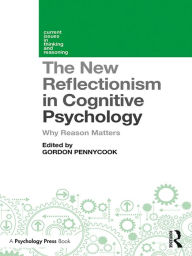 Title: The New Reflectionism in Cognitive Psychology: Why Reason Matters, Author: Gordon Pennycook