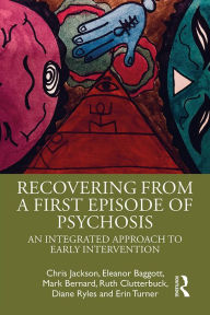 Title: Recovering from a First Episode of Psychosis: An Integrated Approach to Early Intervention, Author: Chris Jackson