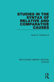 Title: Studies in the Syntax of Relative and Comparative Causes, Author: Avery D. Andrews III