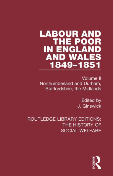 Labour and the Poor in England and Wales - The letters to The Morning Chronicle from the Correspondants in the Manufacturing and Mining Districts, the Towns of Liverpool and Birmingham, and the Rural Districts: Volume II: Northumberland and Durham, Staffo