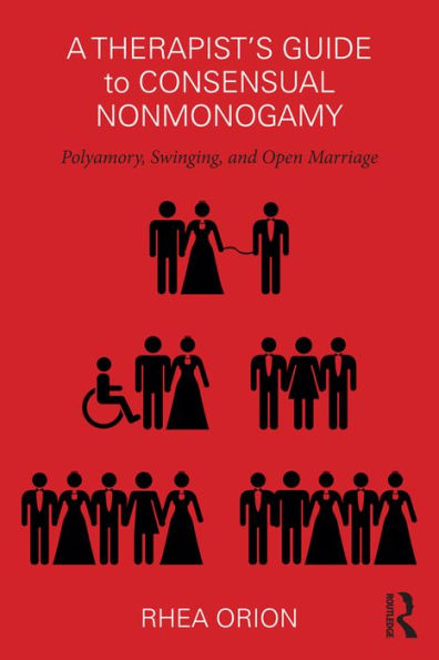 A Therapist's Guide to Consensual Nonmonogamy: Polyamory, Swinging, and Open Marriage