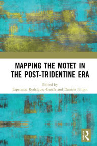 Title: Mapping the Motet in the Post-Tridentine Era, Author: Esperanza Rodríguez-García