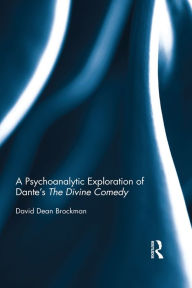 Title: A Psychoanalytic Exploration of Dante's The Divine Comedy, Author: David Dean Brockman