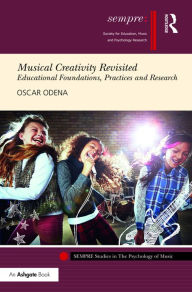 Title: Musical Creativity Revisited: Educational Foundations, Practices and Research, Author: Oscar Odena