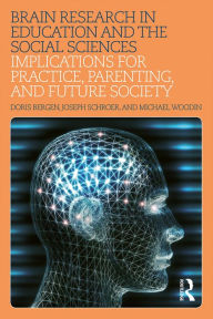 Title: Brain Research in Education and the Social Sciences: Implications for Practice, Parenting, and Future Society, Author: Doris Bergen