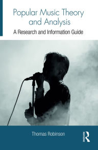 Title: Popular Music Theory and Analysis: A Research and Information Guide, Author: Thomas Robinson