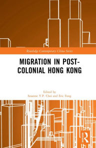 Title: Migration in Post-Colonial Hong Kong, Author: Susanne Y.P. Choi