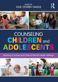 Title: Counseling Children and Adolescents: Working in School and Clinical Mental Health Settings, Author: Jolie Ziomek-Daigle