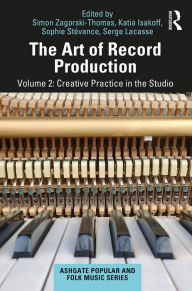 Title: The Art of Record Production: Creative Practice in the Studio, Author: Simon Zagorski-Thomas