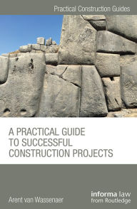 Title: A Practical Guide to Successful Construction Projects, Author: Arent van Wassenaer