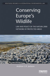 Title: Conserving Europe's Wildlife: Law and Policy of the Natura 2000 Network of Protected Areas, Author: Andrew L.R. Jackson