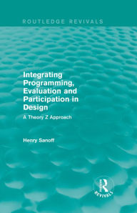 Title: Integrating Programming, Evaluation and Participation in Design (Routledge Revivals): A Theory Z Approach, Author: Henry Sanoff