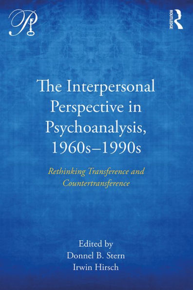 The Interpersonal Perspective in Psychoanalysis, 1960s-1990s: Rethinking transference and countertransference