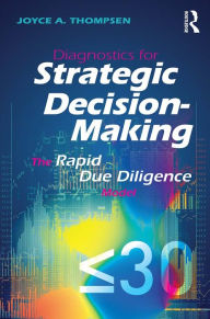 Title: Diagnostics for Strategic Decision-Making: The Rapid Due Diligence Model, Author: Joyce Thompsen