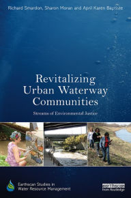Title: Revitalizing Urban Waterway Communities: Streams of Environmental Justice, Author: Richard Smardon
