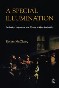 Title: A Special Illumination: Authority, Inspiration and Heresy in Gay Spirituality, Author: Rollan McCleary