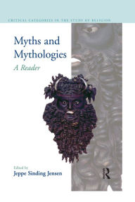 Title: Myths and Mythologies: A Reader, Author: Jeppe Sinding Jensen