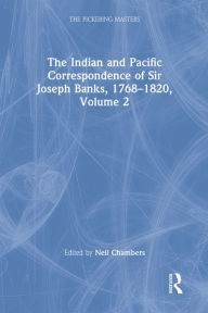 Title: The Indian and Pacific Correspondence of Sir Joseph Banks, 1768-1820, Volume 2, Author: Neil Chambers