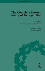 Title: The Complete Shorter Poetry of George Eliot, Author: Antonie Gerard van den Broek