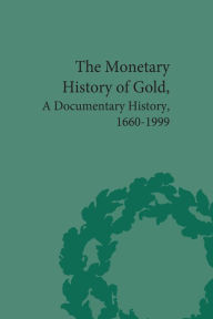Title: The Monetary History of Gold: A Documentary History, 1660-1999, Author: Mark Duckenfield