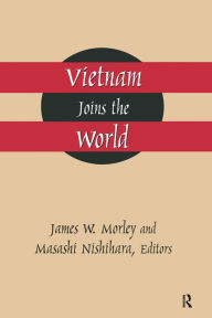 Title: Vietnam Joins the World: American and Japanese Perspectives, Author: James Morley