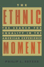 The Ethnic Moment: The Search for Equality in the American Experience: The Search for Equality in the American Experience