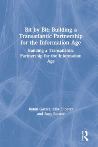 Title: Bit by Bit: Building a Transatlantic Partnership for the Information Age, Author: Robin Gaster