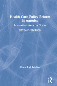 Title: Health Care Policy Reform in America: Innovations from the States, Author: Howard M. Leichter