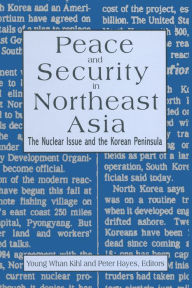 Title: Peace and Security in Northeast Asia: Nuclear Issue and the Korean Peninsula, Author: Peter Hayes