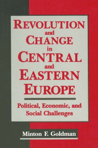 Title: Revolution and Change in Central and Eastern Europe: Political, Economic and Social Challenges, Author: Andrew Goldman