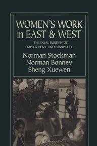 Title: Women's Work in East and West: The Dual Burden of Employment and Family Life: The Dual Burden of Employment and Family Life, Author: Norman Stockman