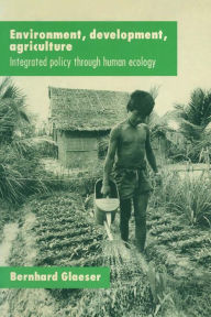 Title: Environment, Development, Agriculture: Integrated Policy through Human Ecology, Author: Bernhard Glaeser