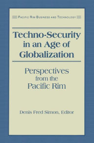 Title: Techno-Security in an Age of Globalization: Perspectives from the Pacific Rim, Author: Denis Fred Simon